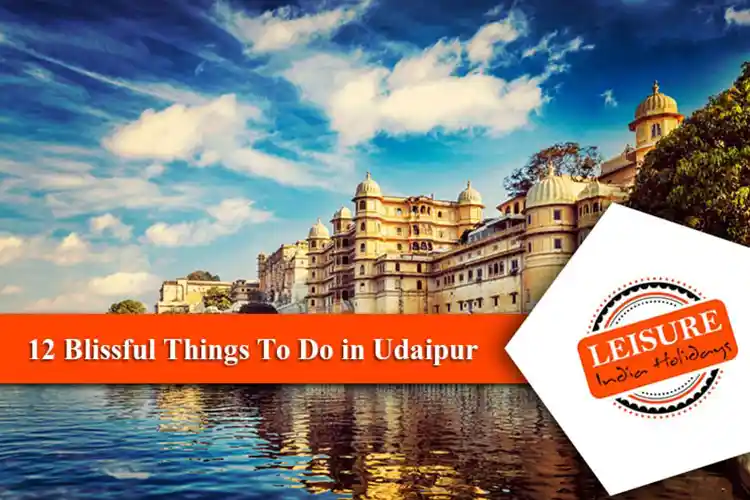 Blissful Things to do in Udaipur